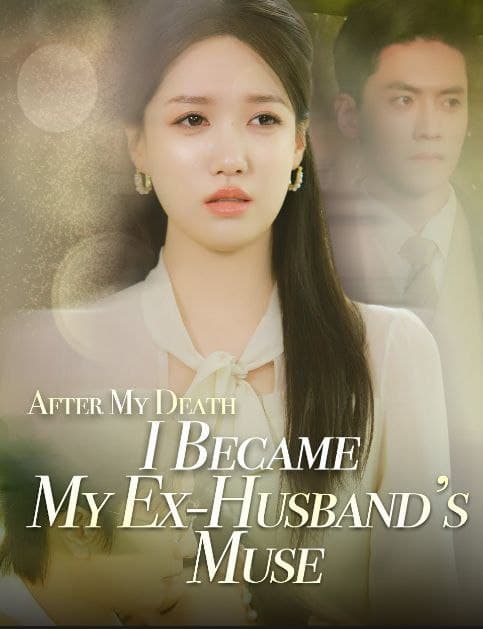 After My Death, I Became My Ex-Husband's Muse