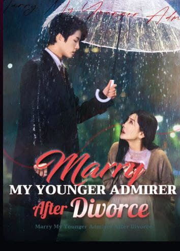 Marry My Younger Admirer After Divorce