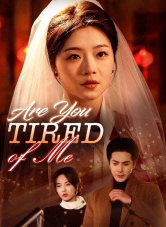 Are You Tired of Me