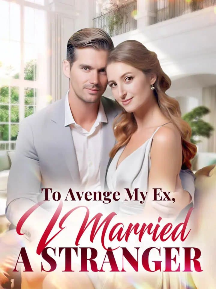 To Avenge my Ex, I Married a Stranger