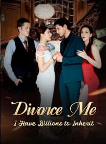 Divorce Me, I Have Billions to Inherit
