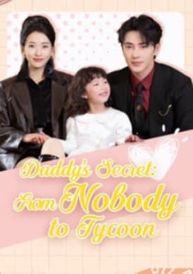 Daddy's Secret From Nobody to Tycoon