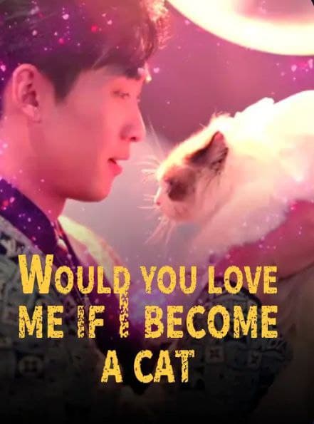 Would You Love Me If I Become A Cat