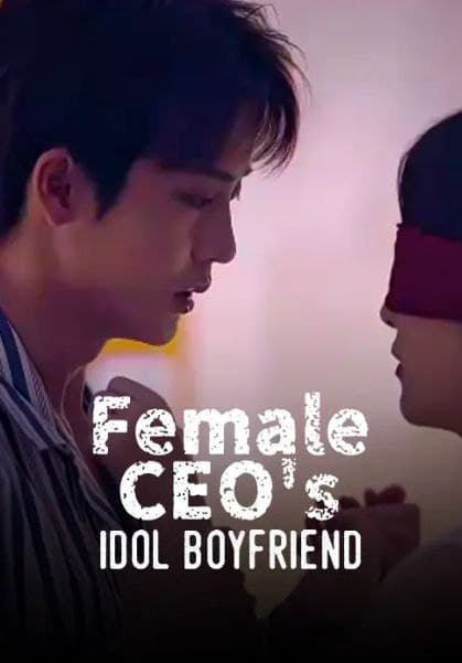 Female CEO's Idol Boyfriend