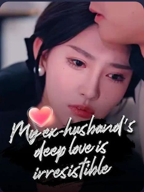My Ex-Husband Deep Love is Irresistible