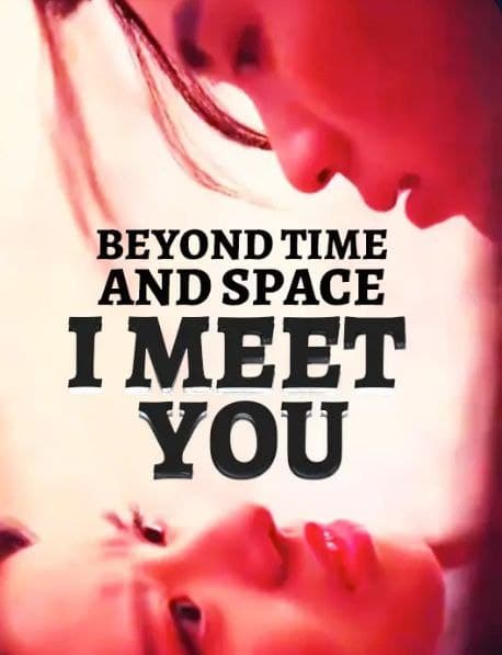 Beyond Time and Space I Meet You