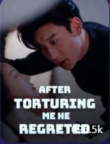 After Torturing Me, He Regreted