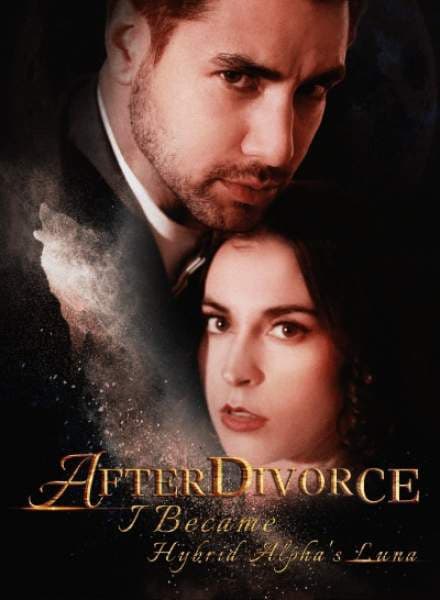 After a Divorce: I Become Hybrid Alpha's Luna