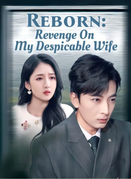 Reborn: Revenge on My Despicable Wife