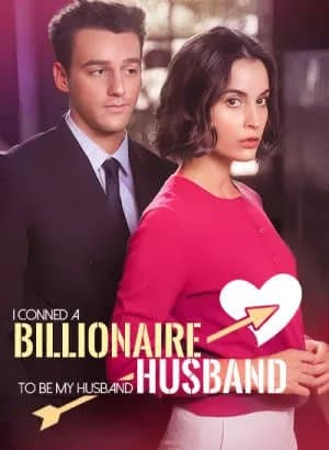 I Conned a Billionaire to be My Husband