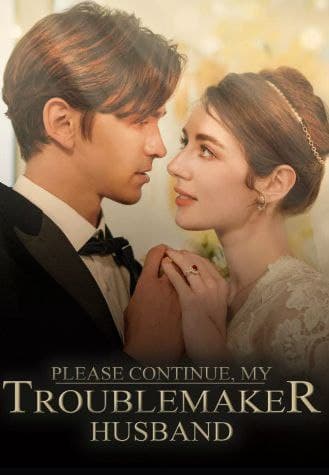 Please Continue, My Trouble Maker Husband