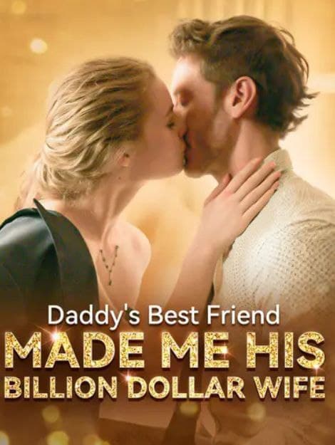 Daddy's Best Friend Made Me His Billion Dollar Wife