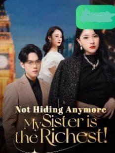 Not Hiding Anymore, My Sister is the Richest!