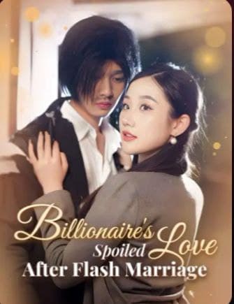 Billionaire's Spoiled Love after Flash Marriage