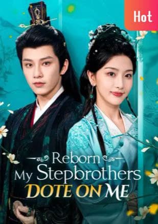 Reborn: My Stepbrothers Dote Me