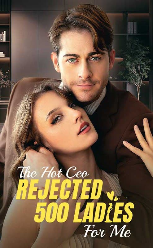 The Hot CEO Rejected 500 Ladies For Me
