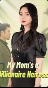 My Mom's a Billionaire Heiress