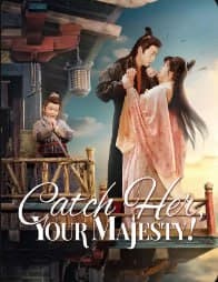 Catch Her , Your Majesty