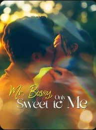 Mr. Bossy, Only Sweet to Me