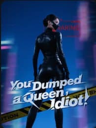 You Dumped a Queen, Idiot!