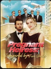 Pregnant Heiress Pampered by Five Uncles