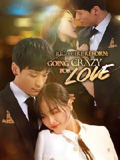 Rich Girl Reborn Going Crazy for Love