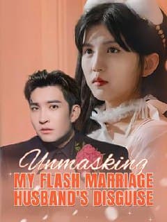 Unmasking My Flash Marriage Husband's Disguise