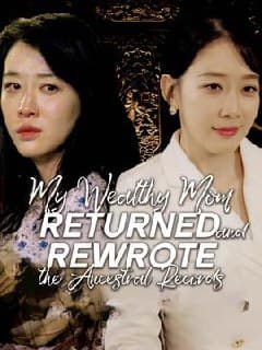 My Wealthy Mom Returned and Rewrote the Ancestral Records