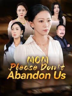 Mom Please Don't Abandon Us