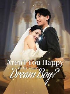 Aren't You Happy With Your Dream Boy?