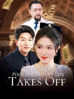 Rich Dad Returns Poor Daughter's Life Takes Off