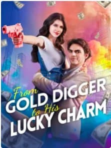 From Gold Digger To His Lucky Charm
