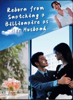 Reborn from Snatching a Billionaire as Her Husband