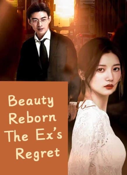 Beauty Reborn The Ex's Regret