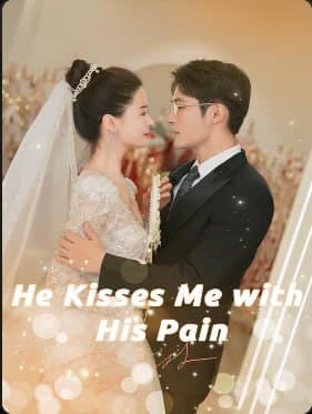 He Kisses Me with His Pain