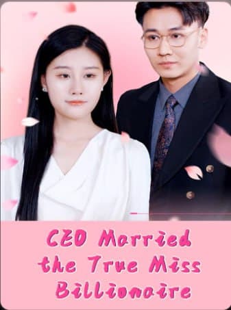 CEO Married the True Miss Billionaire