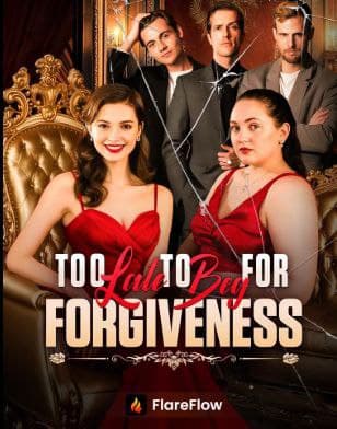 Too Late to beg for Forgiveness