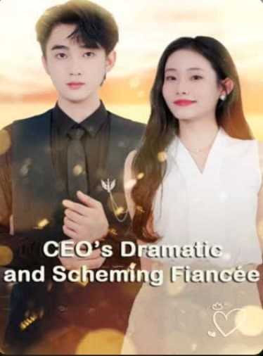 CEO's Dramatic and Scheming Fiancee