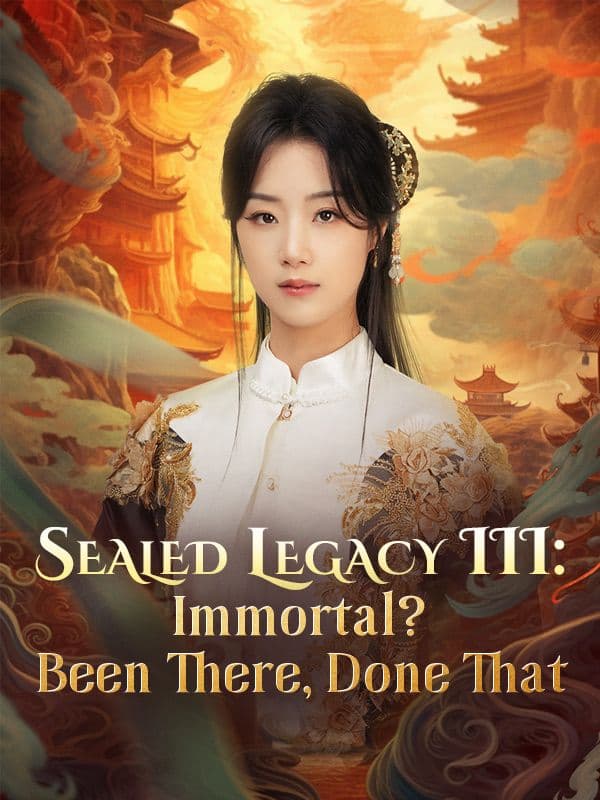 Sealed Legacy III: Immortal Been There, Done That