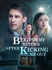 Beg For My Return After Kicking Me Out
