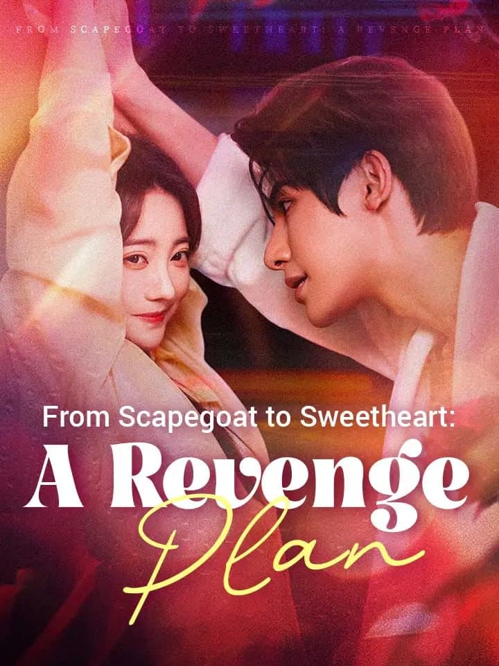 From Scapegoat to Sweetheart: A Revenge Plan
