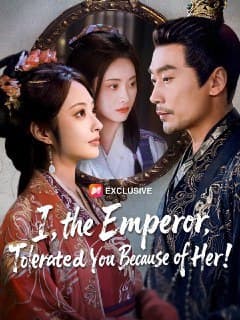 I, the Emperor, Tolerated You Because of Her!