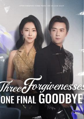 Three Forgiveness, One Final Goodbye