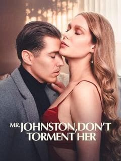 Mr. Johnston ,Don't Torment Her