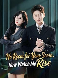 No Room for Your Scorn Now Watch Me Rise