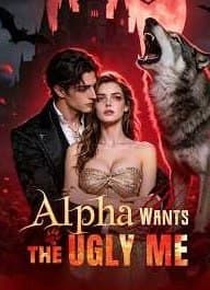Alpha Wants The Ugly Me