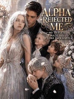 The Alpha Rejected Me: My Triplets Made His Entire Pack Kneel