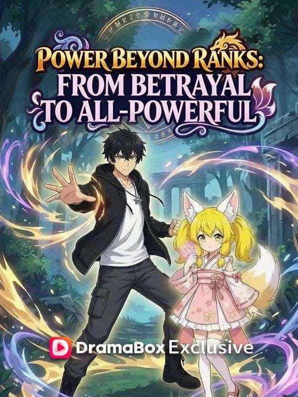 Power Beyond Ranks- From Betrayal to All-Powerful