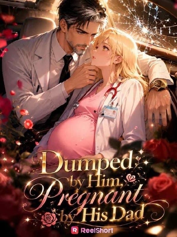 Dumped by Him, Pregnant by His Dad